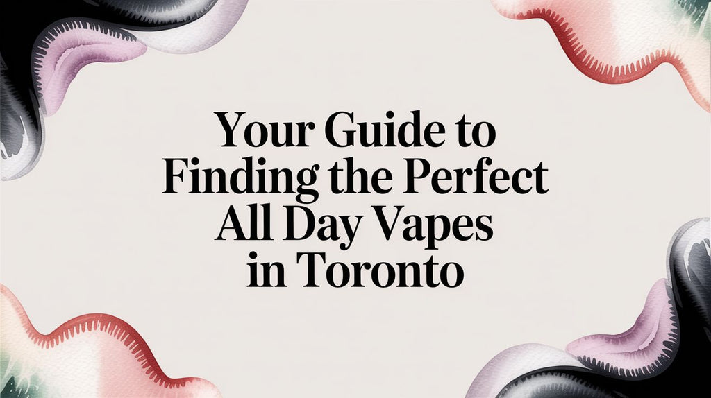 Your Guide to Finding the Perfect All Day Vapes in Toronto