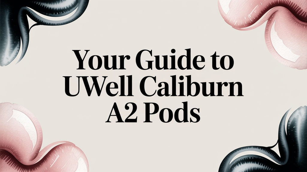 Your Guide to Uwell Caliburn A2 Pods
