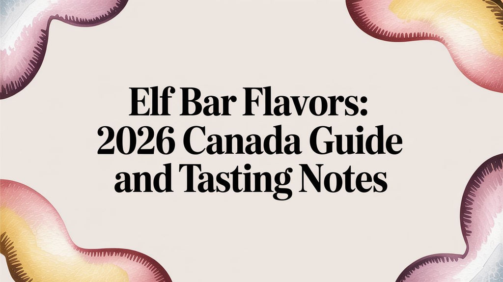 Elf Bar Flavors: 2026 Canada Guide and Tasting Notes