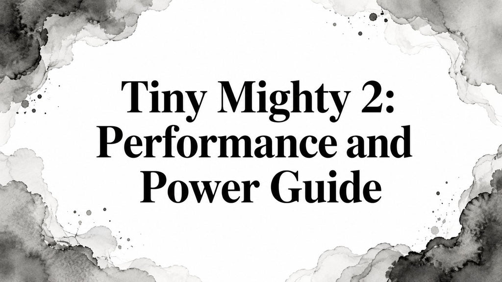 Tiny Mighty 2: Performance and Power Guide