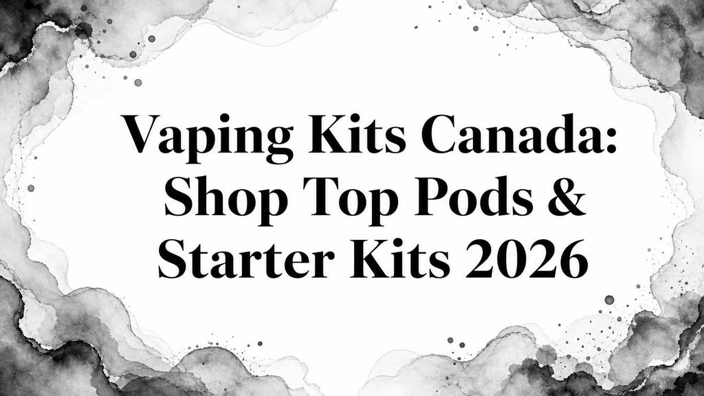 Vaping Kits Canada: Shop Top Pods & Starter Kits 2026
