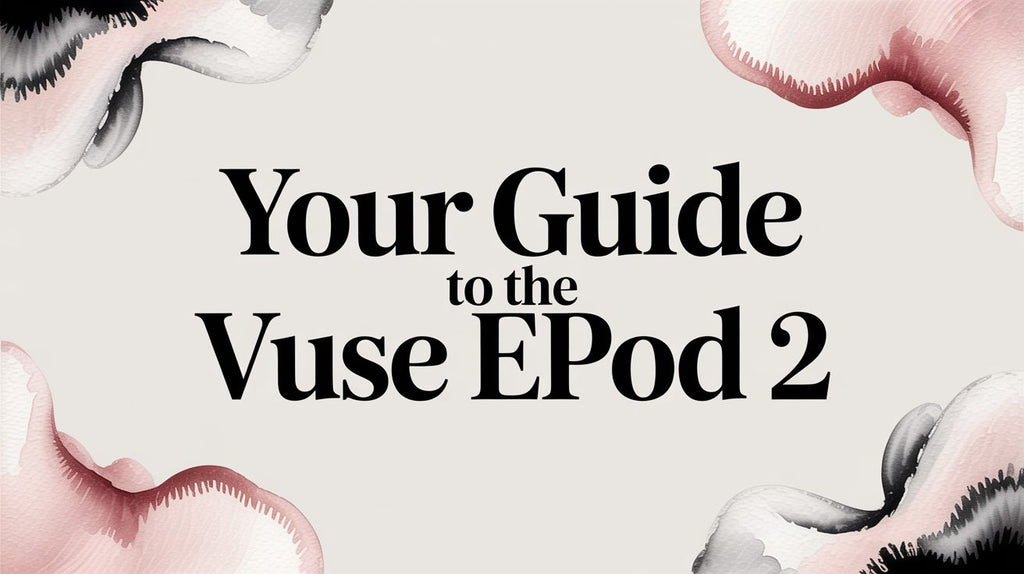 Your Guide to the Vuse ePod 2