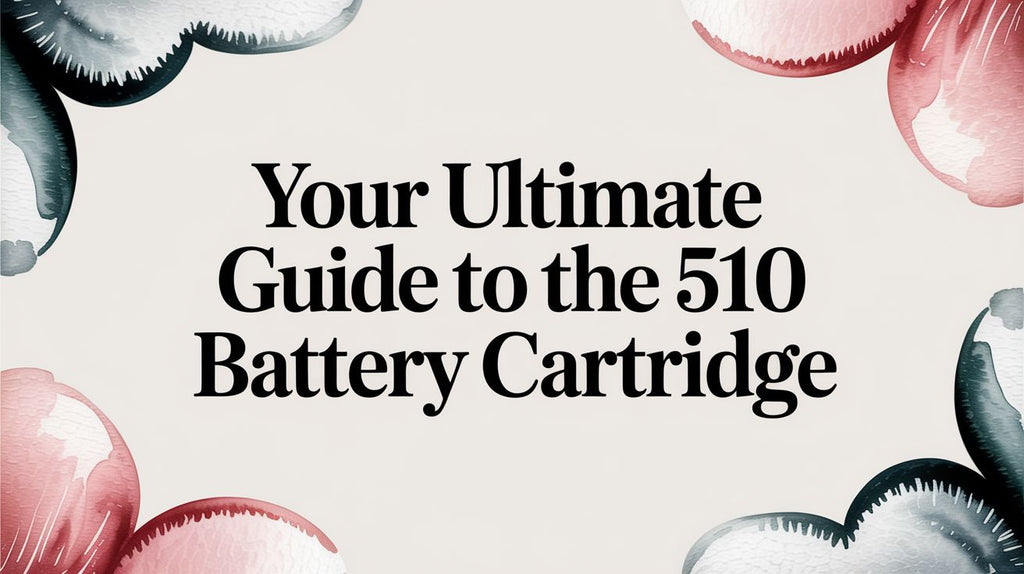 Your Ultimate Guide to the 510 Battery Cartridge