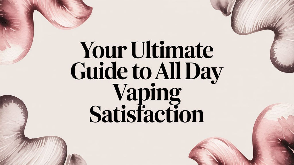 Your Ultimate Guide to All Day Vaping Satisfaction