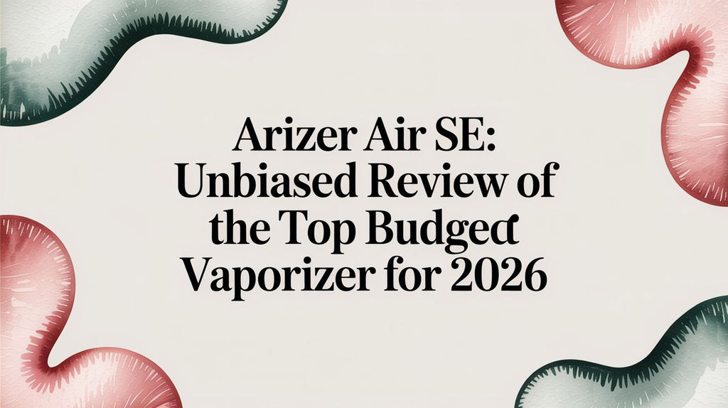 Arizer Air SE: Unbiased Review of the Top Budget Vaporizer for 2026