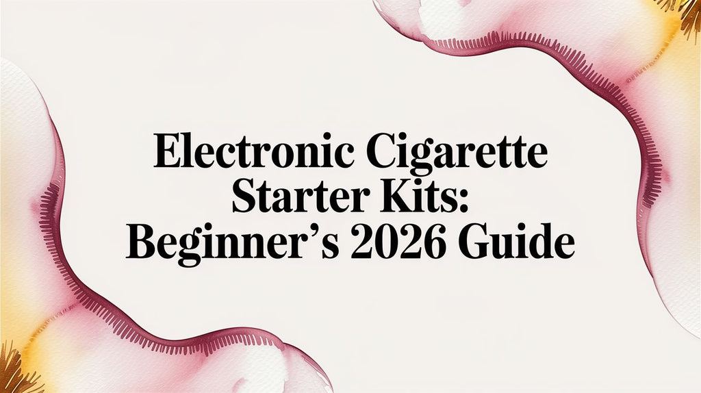 Electronic Cigarette Starter Kits: Beginner's 2026 Guide