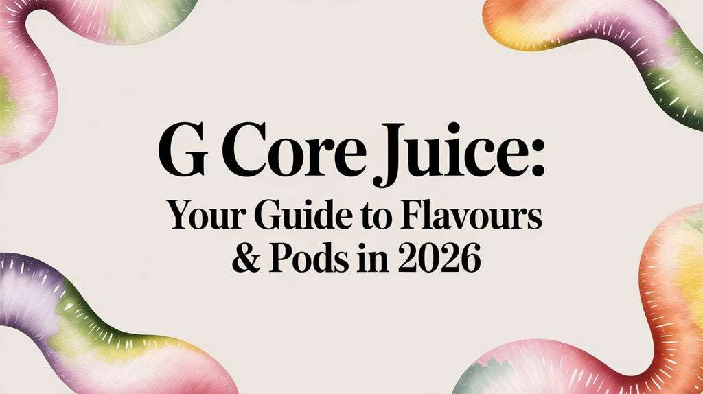 G Core Juice: Your Guide to Flavours & Pods in 2026