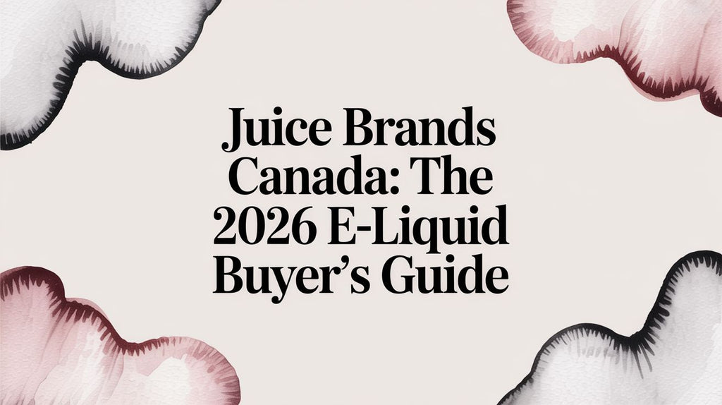 Juice Brands Canada: The 2026 E-Liquid Buyer's Guide