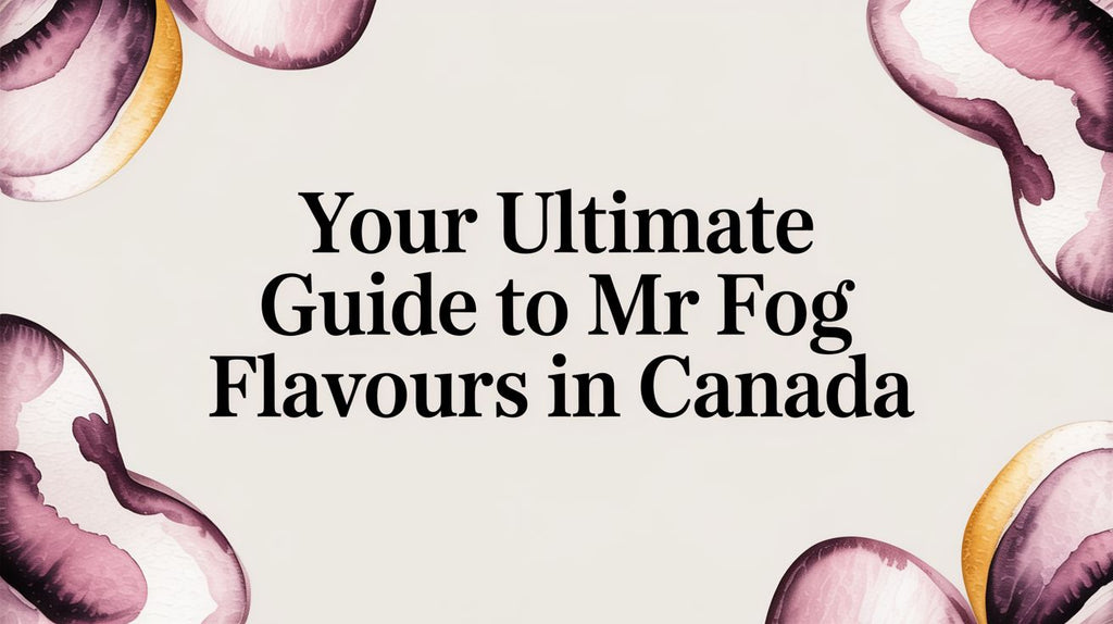 Your Ultimate Guide to Mr Fog Flavours in Canada