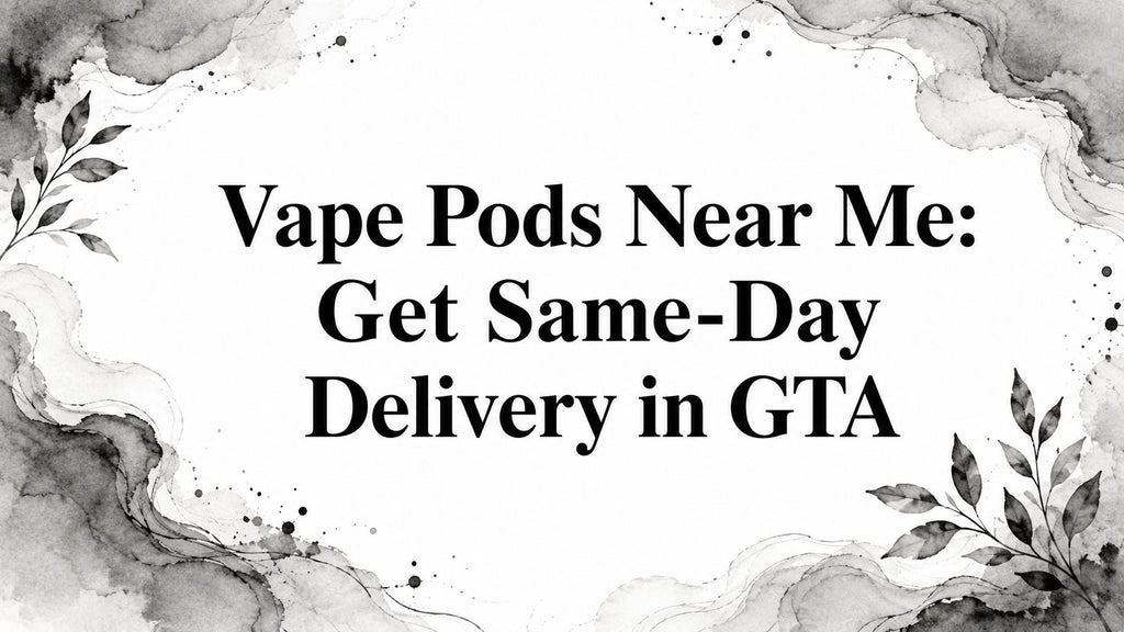 Vape Pods Near Me: Get Same-Day Delivery in GTA