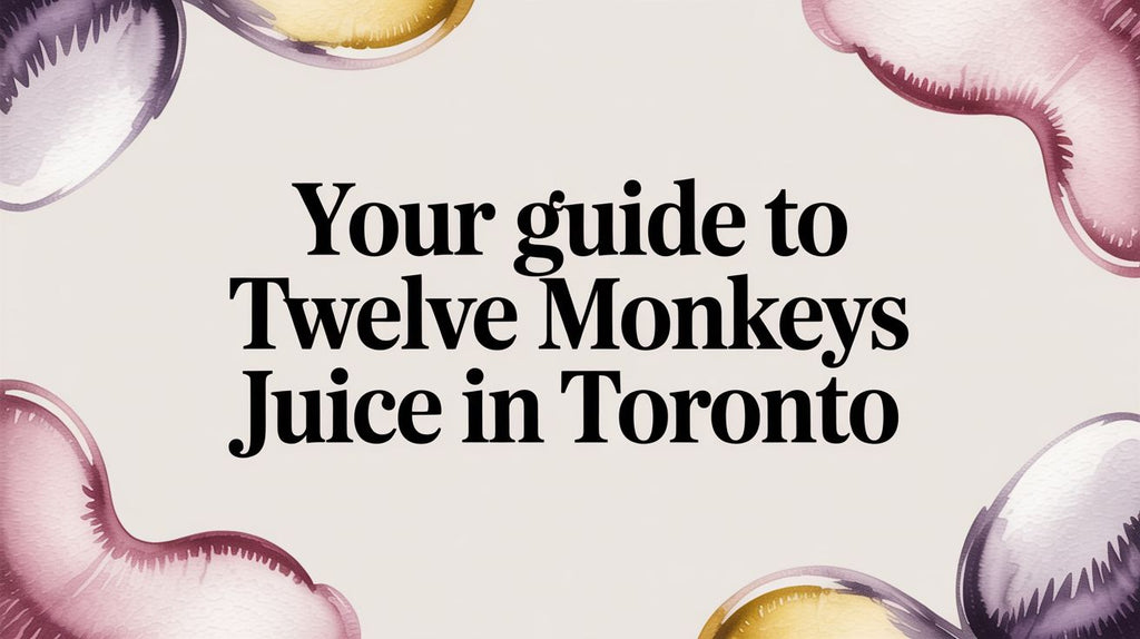 Your Guide to Twelve Monkeys Juice in Toronto