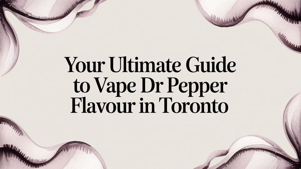 Your Ultimate Guide to Vape Dr Pepper Flavour in Toronto
