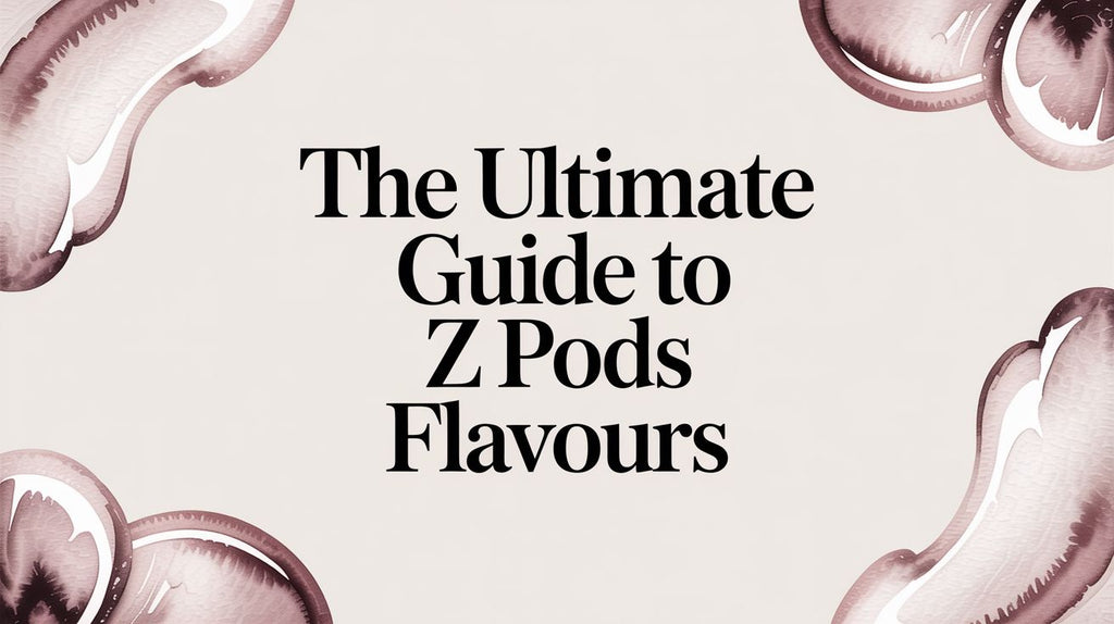 The Ultimate Guide to Z Pods Flavours